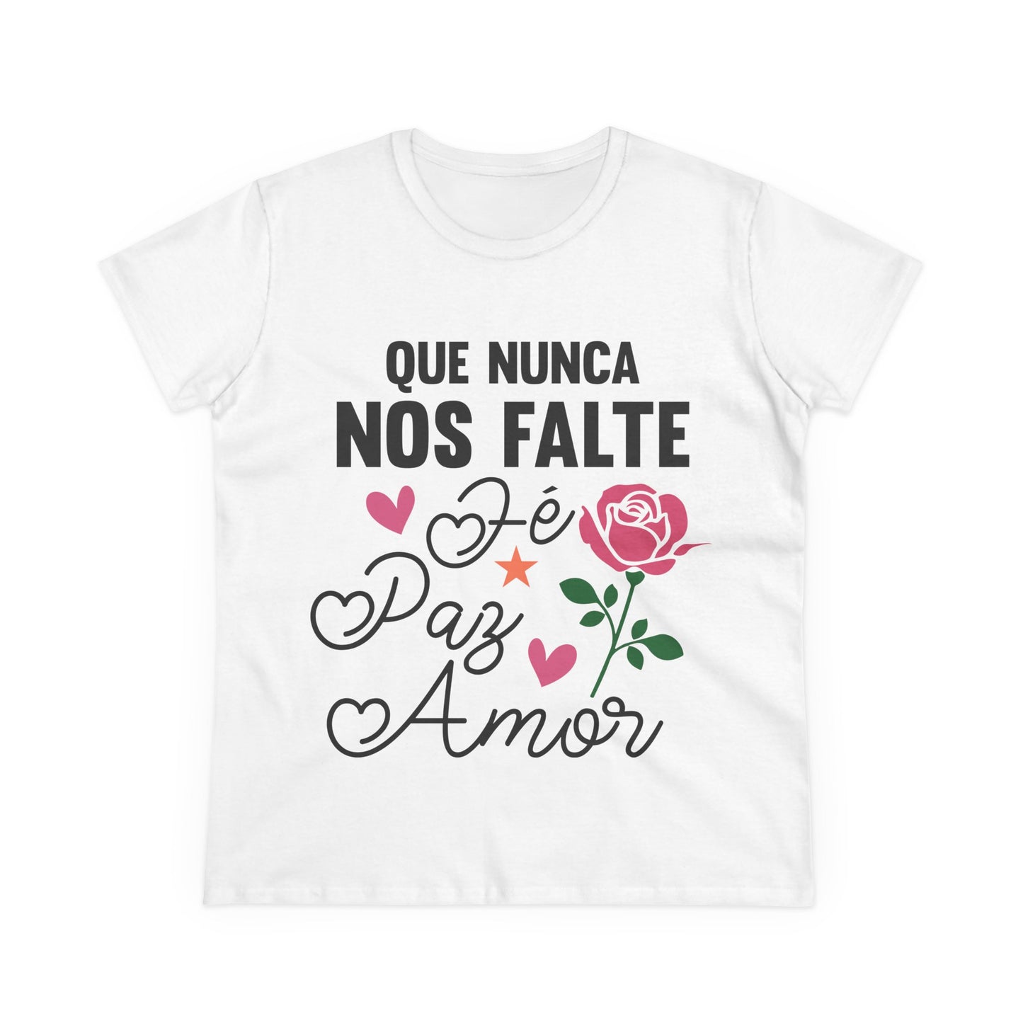 “Que Nunca Nos Falte Fe, Paz y Amor” - Camiseta de algodón para Mujer