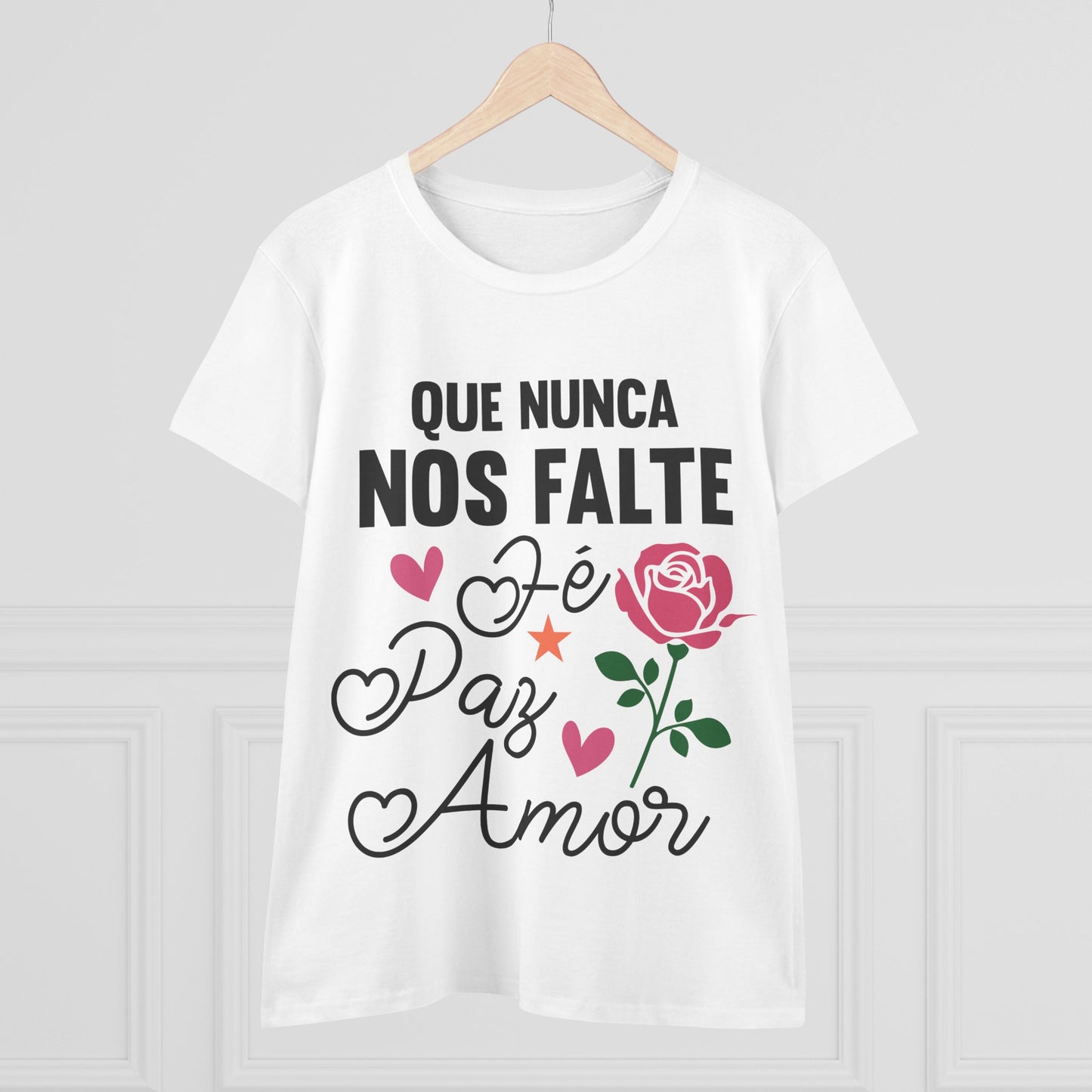 “Que Nunca Nos Falte Fe, Paz y Amor” - Camiseta de algodón para Mujer